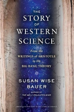 Susan Wise Bauer - The Story of Science: From the Writings of Aristotle to the Big Bang Theory - 9780393243260 - V9780393243260