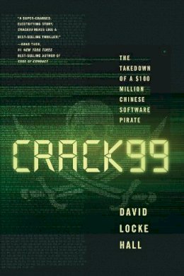 David Locke Hall - CRACK99: The Takedown of a $100 Million Chinese Software Pirate - 9780393249545 - V9780393249545