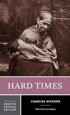 Charles Dickens - Hard Times (Fourth Edition)  (Norton Critical Editions) - 9780393284386 - V9780393284386