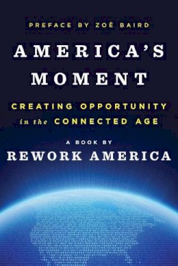 Rework America - America's Moment: Creating Opportunity in the Connected Age - 9780393285130 - V9780393285130