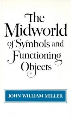 John William Miller - The Midworld Of Symbols And Functioning Objects - 9780393301564 - KDK0012739