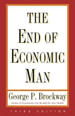 George P. Brockway - The End of Economic Man: Principles of Any Future Economics - 9780393313529 - KCW0012341