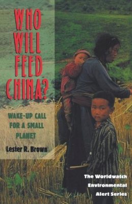 Lester R. Brown - Who Will Feed China?: Wake-Up Call for a Small Planet - 9780393314090 - KCW0012301