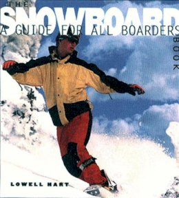 Lowell Hart - The Snowboard Book: A Guide for All Boarders - 9780393316926 - V9780393316926