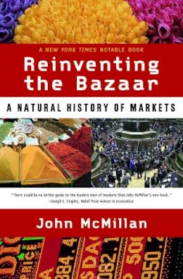 John McMillan - Reinventing the Bazaar: A Natural History of Markets - 9780393323719 - V9780393323719