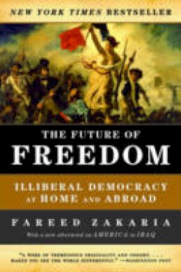 Fareed Zakaria - The Future of Freedom: Illiberal Democracy at Home and Abroad - 9780393331523 - V9780393331523