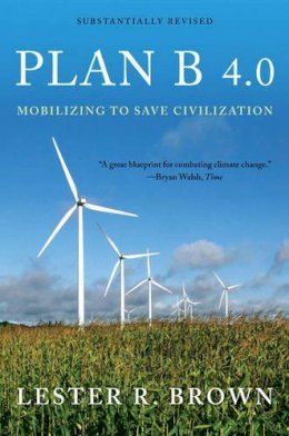 Lester R. Brown - Plan B 4.0: Mobilizing to Save Civilization - 9780393337198 - V9780393337198