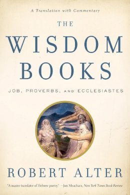 Robert Alter - The Wisdom Books: Job, Proverbs, and Ecclesiastes: A Translation with Commentary - 9780393340532 - V9780393340532