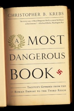 Christopher B. Krebs - A Most Dangerous Book: Tacitus´s Germania from the Roman Empire to the Third Reich - 9780393342925 - V9780393342925