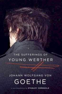 Johann Wolfgang Von Goethe - The Sufferings of Young Werther: A New Translation - 9780393343571 - V9780393343571