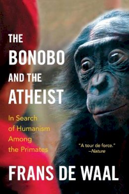 Frans De Waal - The Bonobo and the Atheist: In Search of Humanism Among the Primates - 9780393347791 - V9780393347791