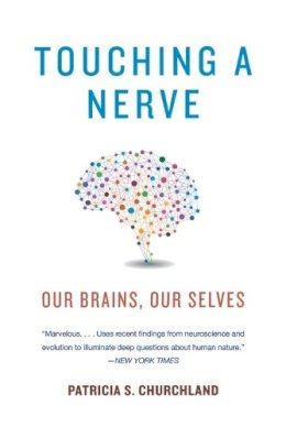 Patricia Churchland - Touching a Nerve: Our Brains, Our Selves - 9780393349443 - V9780393349443