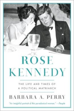 Barbara A. Perry - Rose Kennedy: The Life and Times of a Political Matriarch - 9780393349467 - V9780393349467