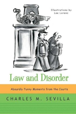 Charles Sevilla - Law and Disorder: Absurdly Funny Moments from the Courts - 9780393349535 - V9780393349535