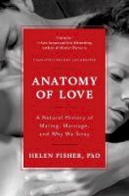 Helen E. Fisher - Anatomy of Love: A Natural History of Mating, Marriage, and Why We Stray - 9780393349740 - V9780393349740