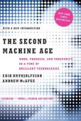 Erik Brynjolfsson - The Second Machine Age: Work, Progress, and Prosperity in a Time of Brilliant Technologies - 9780393350647 - V9780393350647
