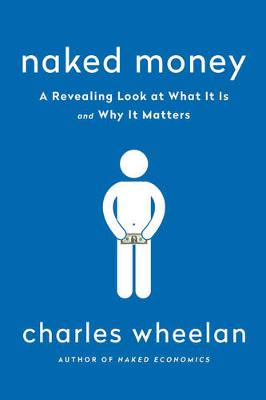 Charles Wheelan - Naked Money: A Revealing Look at Our Financial System - 9780393353730 - V9780393353730