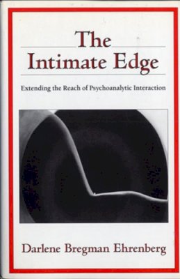 Darlene Bregman Ehrenberg - The Intimate Edge: Extending the Reach of Psychoanalytic Interaction - 9780393701401 - V9780393701401