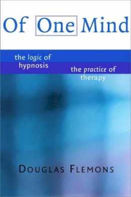 Douglas Flemons - Of One Mind: The Logic of Hypnosis, The Practice of Therapy - 9780393703825 - V9780393703825