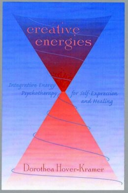 Dorothea Hover-Kramer - Creative Energies: Integrative Energy Psychotherapy for Self-Expression and Healing - 9780393703849 - V9780393703849