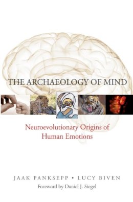 Jaak Panksepp - The Archaeology of Mind: Neuroevolutionary Origins of Human Emotions - 9780393705317 - V9780393705317