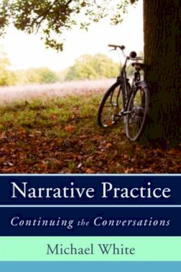 Michael White - Narrative Practice: Continuing the Conversations - 9780393706925 - V9780393706925