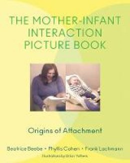 Beatrice Beebe - The Mother-Infant Interaction Picture Book: Origins of Attachment - 9780393707922 - V9780393707922