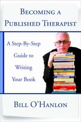 Bill O´hanlon - Becoming a Published Therapist: A Step-by-Step Guide to Writing Your Book - 9780393708103 - V9780393708103