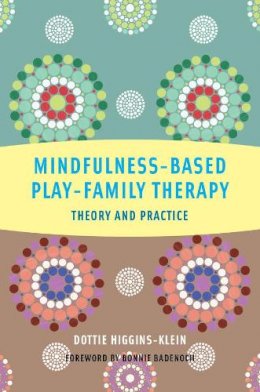 Dottie Higgins-Klein - Mindfulness-Based Play-Family Therapy: Theory and Practice - 9780393708639 - V9780393708639