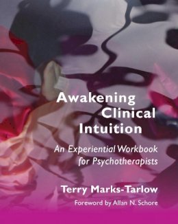 Terry Marks-Tarlow - Awakening Clinical Intuition: An Experiential Workbook for Psychotherapists - 9780393708684 - V9780393708684