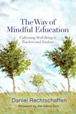 Daniel Rechtschaffen - The Way of Mindful Education: Cultivating Well-Being in Teachers and Students - 9780393708950 - V9780393708950