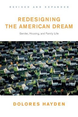 Dolores Hayden - Redesigning the American Dream: The Future of Housing, Work and Family Life - 9780393730944 - V9780393730944