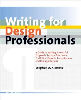 Stephen A. Kliment - Writing for Design Professionals: A Guide to Writing Successful Proposals, Letters, Brochures, Portfolios, Reports, Presentations, and Job Applications - 9780393731859 - V9780393731859