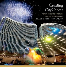 William R. Smith - Creating CityCenter: World-Class Architecture and the New Las Vegas - 9780393733662 - V9780393733662