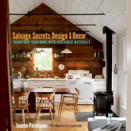 Joanne Palmisano - Salvage Secrets Design & Decor: Transform Your Home with Reclaimed Materials - 9780393733884 - V9780393733884