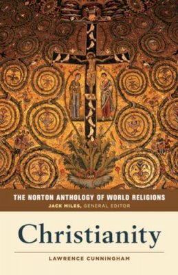 Lawrence S. Cunningham (Ed.) - The Norton Anthology of World Religions: Christianity - 9780393918991 - V9780393918991