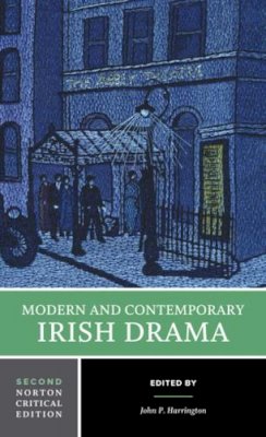 John P Harrington - Modern and Contemporary Irish Drama: A Norton Critical Edition - 9780393932430 - V9780393932430