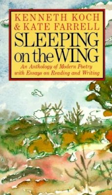 Koch  Kenneth - Sleeping on the Wing: An Anthology of Modern Poetry with Essays on Reading and Writing - 9780394743646 - V9780394743646