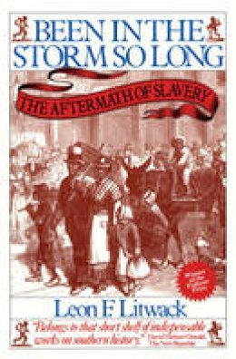 Leon F. Litwack - Been in the Storm So Long: The Aftermath of Slavery - 9780394743981 - V9780394743981