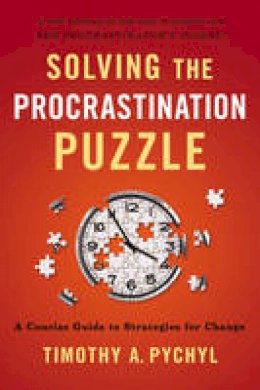 Timothy A. Pychyl - Solving the Procrastination Puzzle: A Concise Guide to Strategies for Change - 9780399168123 - V9780399168123