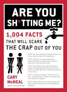 Cary McNeal - Are You Sh*tting Me?: 1,004 Facts That Will Scare the Crap Out of You - 9780399168192 - V9780399168192