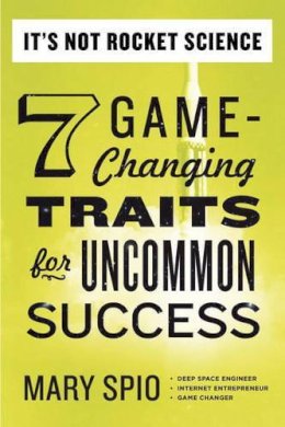 Mary Spio - It's Not Rocket Science: 7 Game-Changing Traits for Uncommon Success - 9780399169328 - V9780399169328