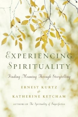 Kurtz, Ernest; Ketcham, Katherine - Experiencing Spirituality - 9780399175121 - V9780399175121