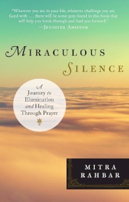 Mitra Rahbar - Miraculous Silence: A Journey to Illumination and Healing Through Prayer - 9780399175503 - V9780399175503