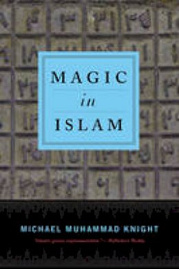 Michael Muhammad Knight - Magic In Islam - 9780399176708 - V9780399176708