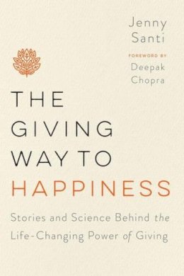 Jenny Santi - The Giving Way to Happiness. Stories and Science Behind the Life-Changing Power of Giving.  - 9780399183966 - V9780399183966