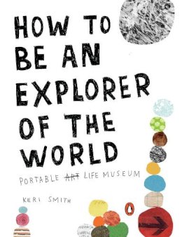 Keri Smith - How to Be an Explorer of the World: Portable Life Museum - 9780399534607 - V9780399534607