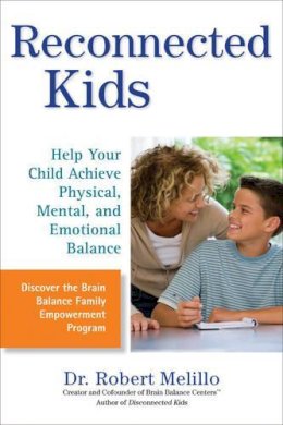 Dr. Robert Melillo - Reconnected Kids: Help Your Child Achieve Physical, Mental, and Emotional Balance - 9780399536489 - V9780399536489