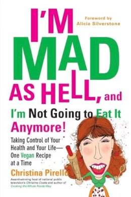 Christina Pirello - I'm Mad as Hell, and I'm Not Going to Eat it Anymore - 9780399537240 - V9780399537240