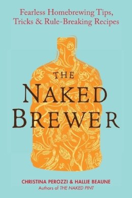 Perozzi, Christina; Beaune, Haille - The Naked Brewer - 9780399537684 - V9780399537684